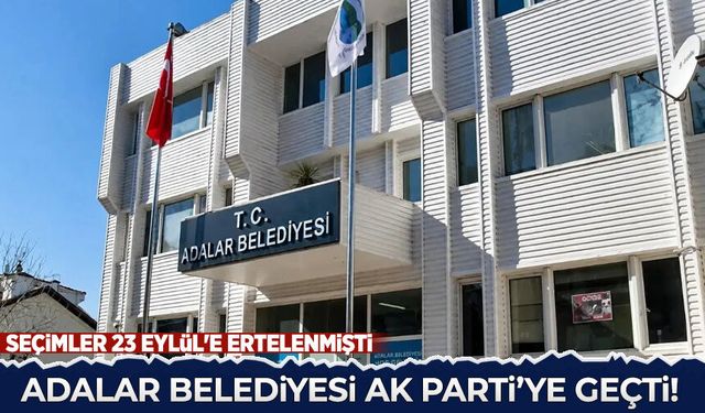Adalar Belediyesi AK Parti'ye geçti!