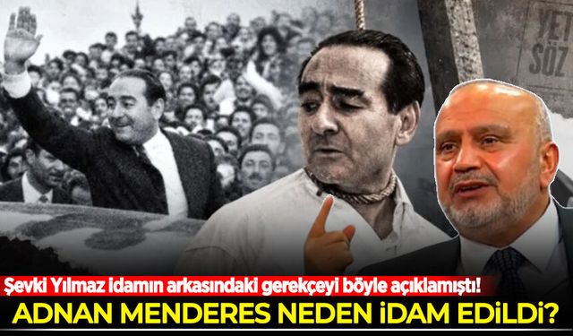 Adnan Menderes neden idam edildi? Şevki Yılmaz idamın arkasındaki gerekçeyi böyle açıklamıştı!