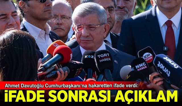 Ahmet Davutoğlu  ifade  sonrası açıklamada bulundu