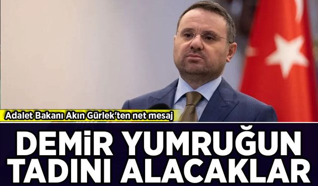 Adalet Bakanı Akın Gürlek'ten net mesaj: 'Demir yumruğun tadını alacaklar'