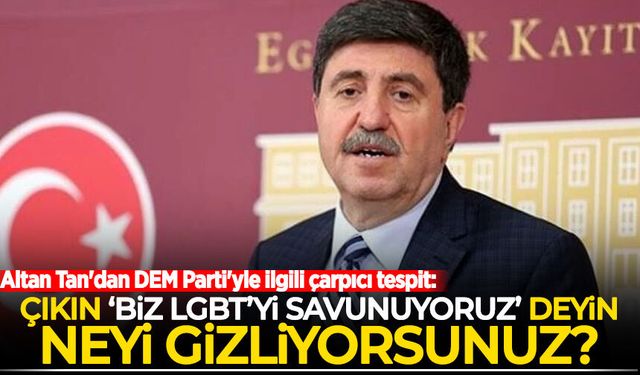 Altan Tan'dan DEM Parti'ye: Çıkın biz LGBT’yi savunuyoruz’ deyin, niye gizliyorsunuz?