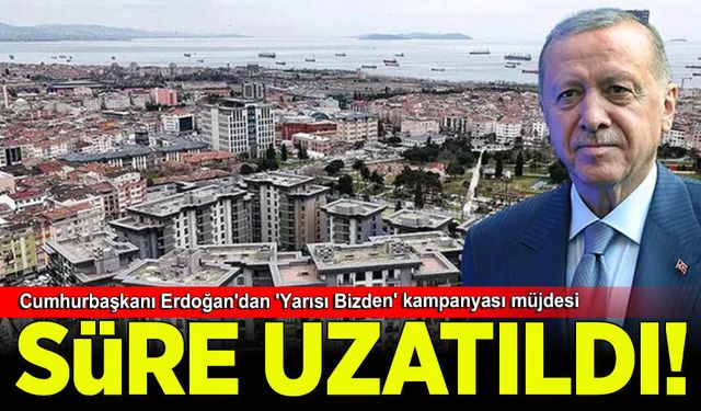Cumhurbaşkanı Erdoğan'dan 'Yarısı Bizden' kampanyası müjdesi