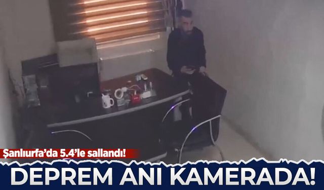 Şanlıurfa'daki 5,4'lük deprem anı kamerada!