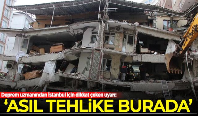 Deprem uzmanından İstanbul için dikkat çeken uyarı: Asıl tehlike burada!