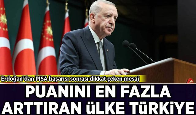 Erdoğan’dan PISA başarısı sonrası dikkat çeken mesaj: 'Türkiye puanını en fazla artıran ülke oldu'