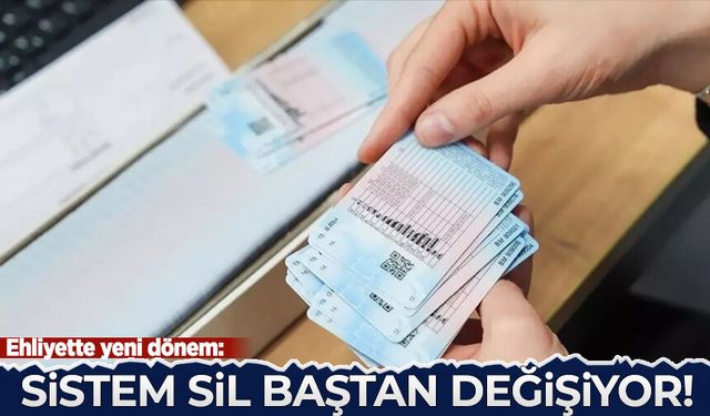 Ehliyette yeni dönem başlıyor tarih belli oldu: Sistem sil baştan değişiyor