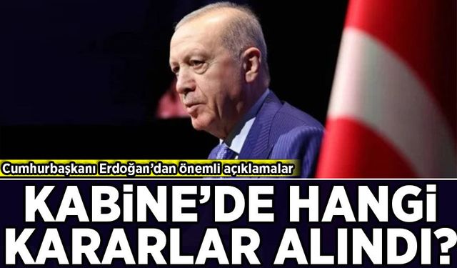 Cumhurbaşkanı Erdoğan'dan Kabine Toplantısı sonrası açıklamalar