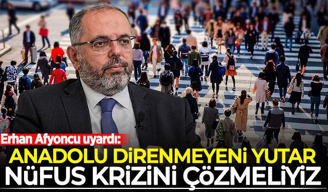 Erhan Afyoncu uyardı: Anadolu direnmeyeni yutar! Nüfus krizini çözmeliyiz