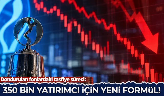 Dondurulan fonlardaki 350 bin yatırımcı için yeni formül masada