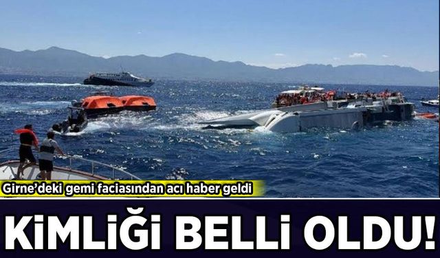 Girne’deki gemi faciasından acı haber geldi: Hayatını kaybeden kişinin kimliği belli oldu