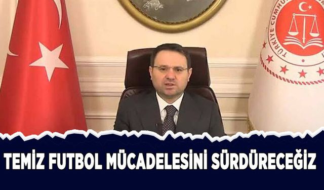 Bakan Gürlek: Temiz futbol mücadelesini sürdüreceğiz