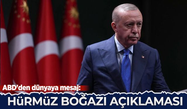 ABD'den dünyaya mesaj: Erdoğan'dan Hürmüz Boğazı açıklaması