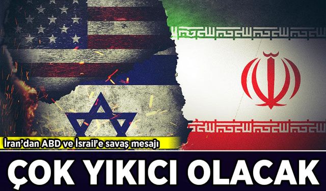 İran’dan ABD ve İsrail’e savaş mesajı: Çok yıkıcı olacak!