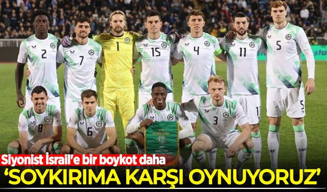 Siyonist İsrail'e bir boykot daha: İrlanda Cumhuriyeti, İsrail maçına çıkmak istemiyor