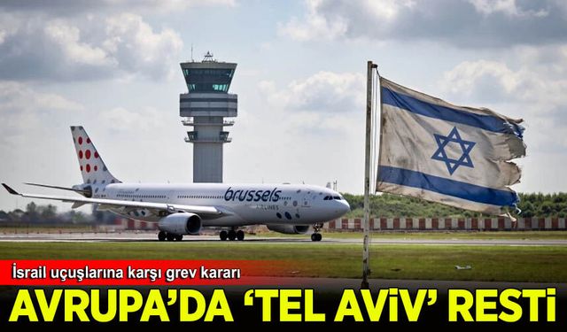 Avrupa'da 'Tel Aviv' resti: Havayolu çalışanlarından İsrail uçuşlarına karşı grev kararı