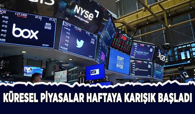 Küresel piyasalar haftaya karışık başladı