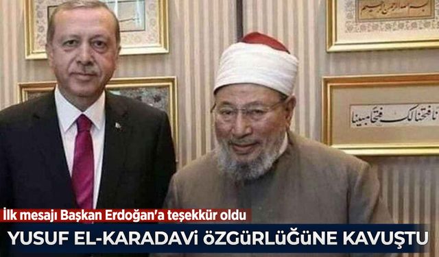 Yusuf el-Karadavi özgürlüğüne kavuştu:  İlk mesajı Başkan Erdoğan'a teşekkür oldu