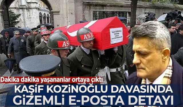 Kaşif Kozinoğlu davasında gizemli e-Posta detayı!