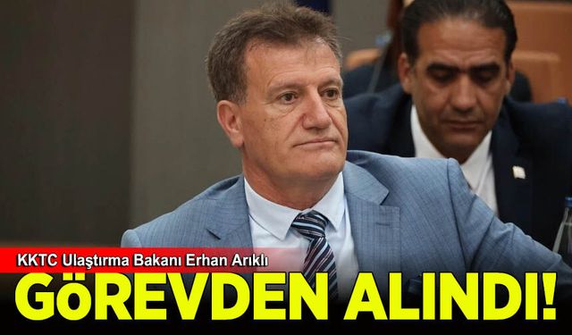 KKTC Ulaştırma Bakanı Erhan Arıklı görevden alındı