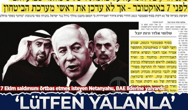 7 Ekim saldırısını örtbas etmek isteyen Netanyahu, BAE liderine yalvardı: 'Lütfen yalanla'