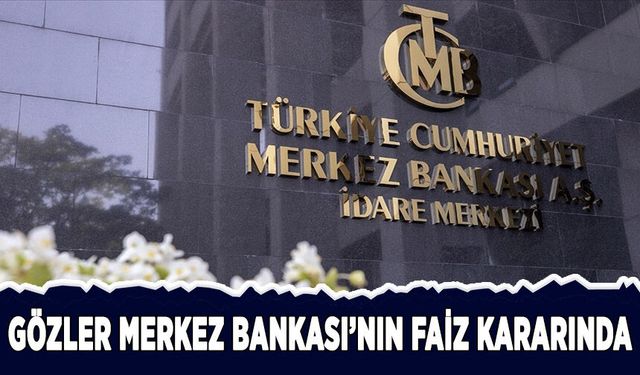 Gözler Merkez Bankası'nın faiz kararında