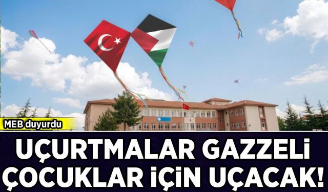MEB duyurdu: Uçurtmalar Gazzeli çocuklar için gökyüzüne bırakılacak