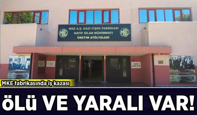 MKE fabrikasında iş kazası: Ölü ve yaralılar var