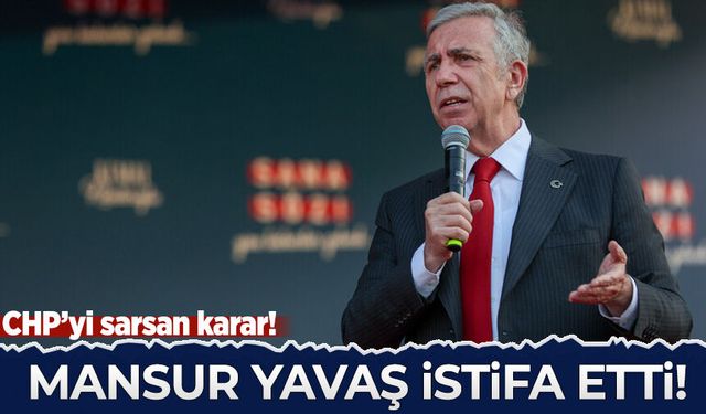 Mansur Yavaş, CHP'den istifa etti!