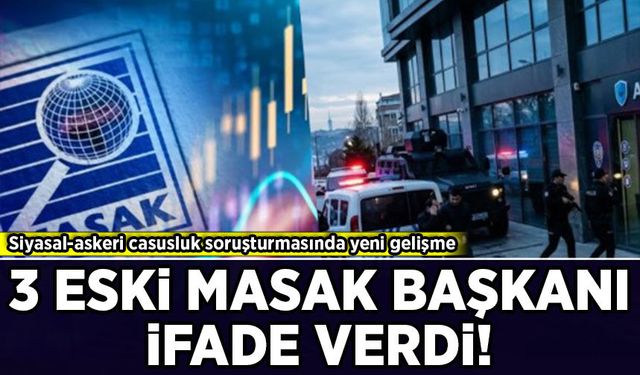 Siyasal-askeri casusluk soruşturmasında 3 eski MASAK başkanı ifade verdi
