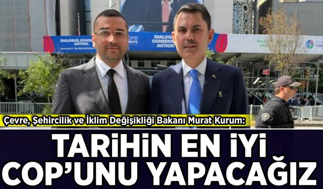 Murat Kurum: Tarihin en iyi COP'unu yapacağız