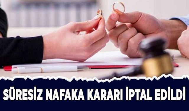 Süresiz nafaka kararı iptal edildi