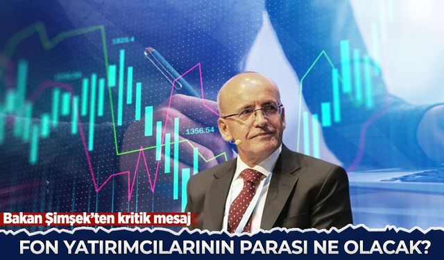 Bakan Şimşek'ten kritik mesaj: Fon yatırımcılarının parası ne olacak?