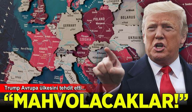 Trump Avrupa ülkesini açık açık tehdit etti: Mahvolacaklar!