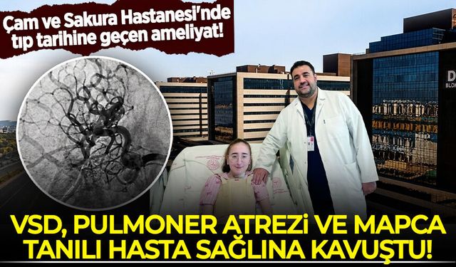 Çam ve Sakura Hastanesi'nde tıp tarihine geçen ameliyat! VSD, Pulmoner Atrezi ve MAPCA tanılı hasta sağlığına kavuştu!