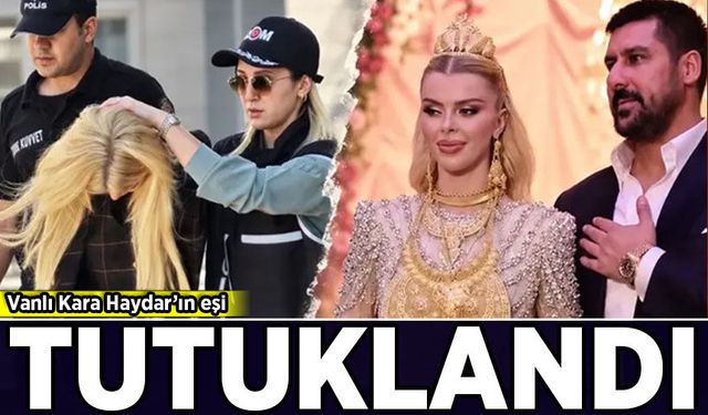 Vanlı Kara Haydar'ın eşi Çağla Öz Tançalan tutuklandı