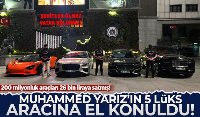 Muhammed Yarız'ın 5 lüks aracına el konuldu: 200 milyonluk araçları 26 bin liraya satmış!