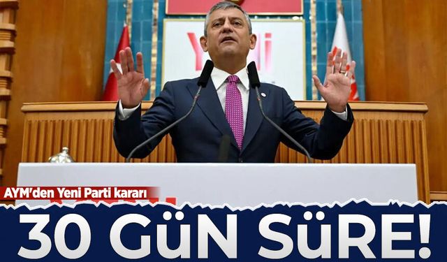 AYM'den Yeni Parti kararı: 30 gün süre verildi!