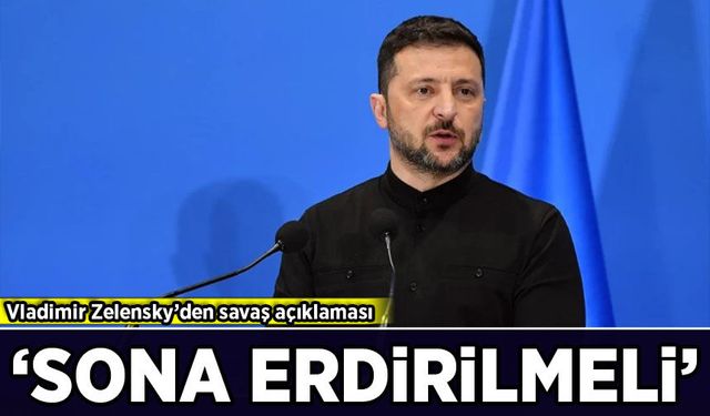 Vladimir Zelensky’den savaş açıklaması: 'Sona erdirilmeli'