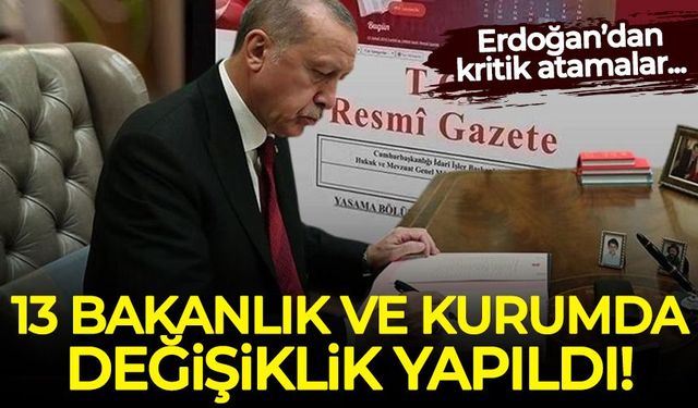 Erdoğan'dan kritik atamalar: 13 bakanlık ve kurumda görev değişikliği
