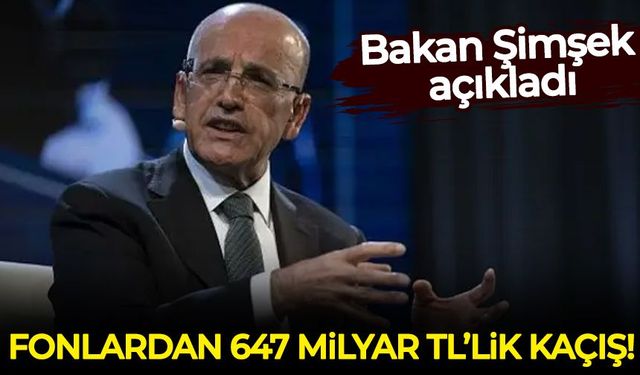 Bakan Şimşek açıkladı: Fonlardan 647 milyar TL'lik kaçış!