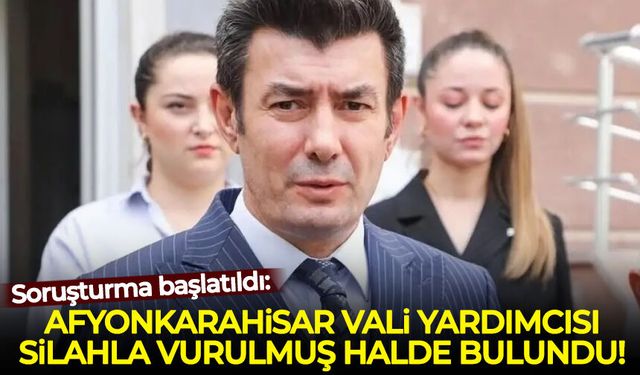 Afyonkarahisar Vali Yardımcısı İhsan Ayrancı silahla vurulmuş halde bulundu