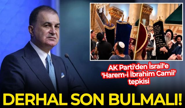 AK Parti'den İsrail'e 'Harem-i İbrahim Camii' tepkisi: Derhal son bulmalı