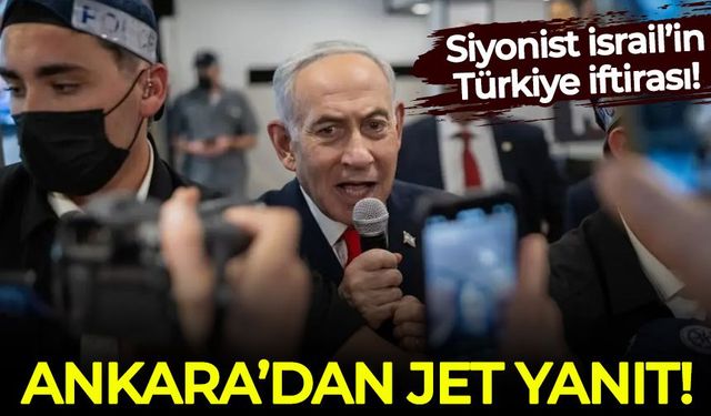 İsrail'in 'Türkiye' iftirasına Ankara'dan jet cevap!