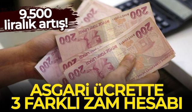 Asgari ücrette 3 farklı zam hesabı: 9.500 liralık artış!