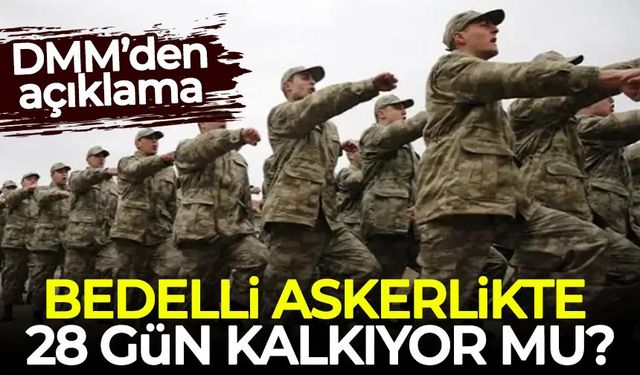 Bedelli askerlikte 28 gün kalkıyor mu?