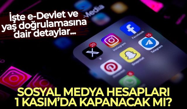 Sosyal medya hesapları 1 Kasım'da kapanacak mı? İşte e-Devlet ve yaş doğrulamasına dair detaylar...