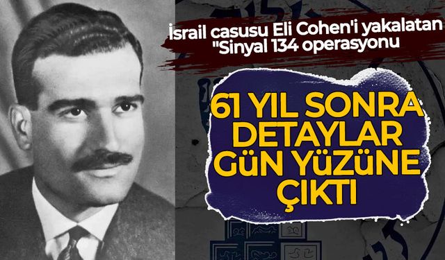 İsrail casusu Eli Cohen'i yakalatan "Sinyal 134'ün" hikayesi 61 yıl sonra gün yüzüne çıktı