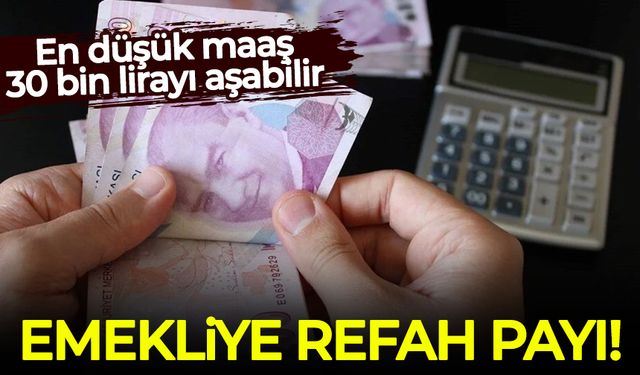 Emekliye refah payı! En düşük maaş 30 bin lirayı aşabilir