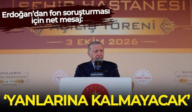 Erdoğan’dan fon soruşturması için net mesaj: Yanlarına kalmayacak