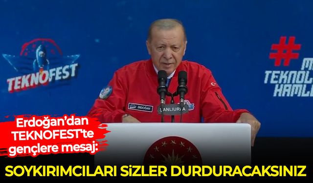 Erdoğan’dan TEKNOFEST'te gençlere mesaj: Soykırımcıları sizler durduracaksınız